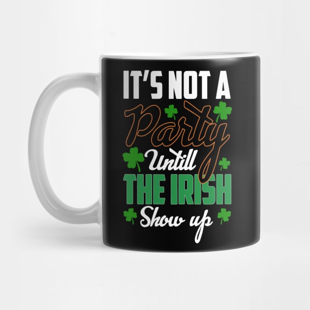 St Patricks day - its Not A Party Until The irish Show Up by ZimBom Designer